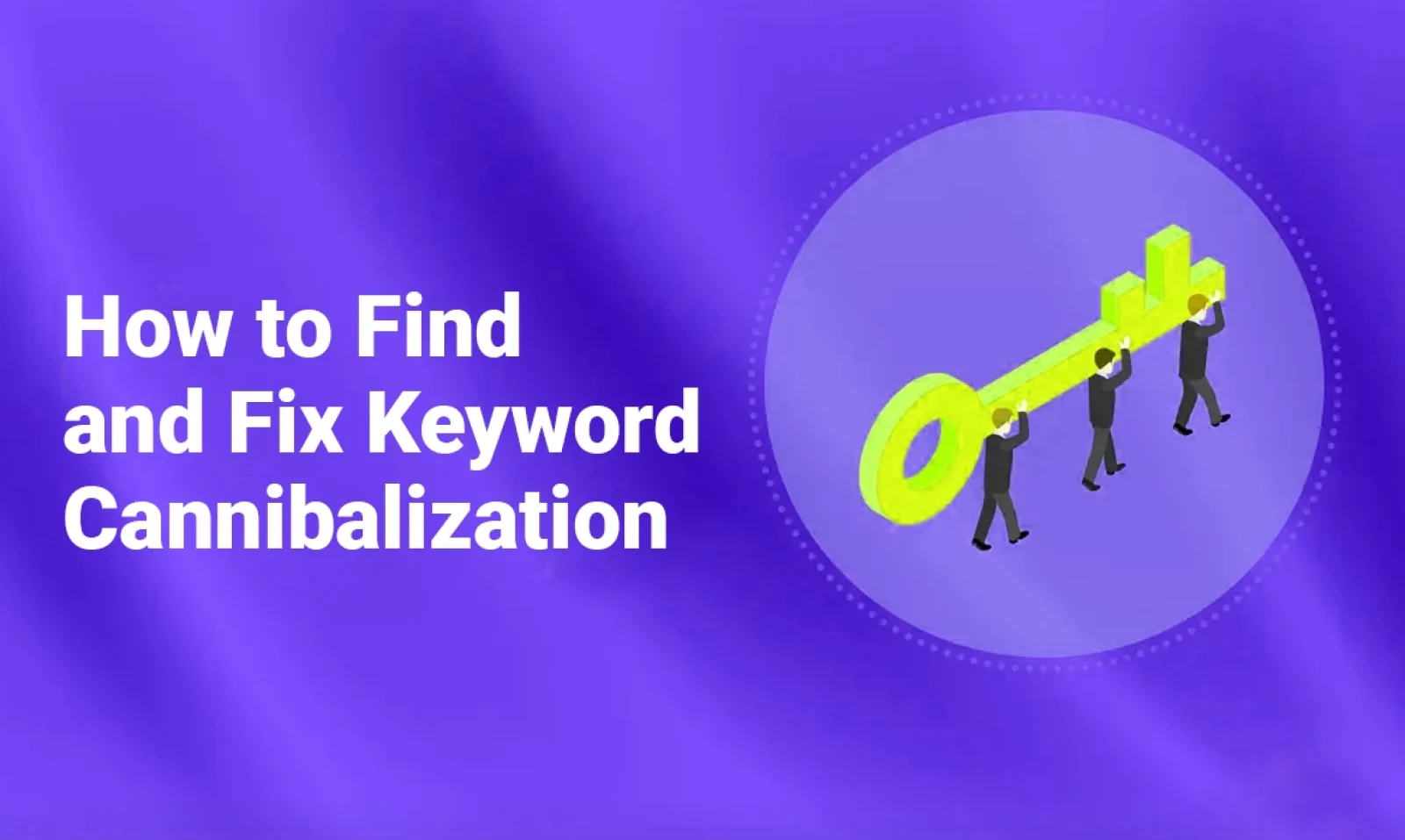 How to Find and Fix Keyword Cannibalization