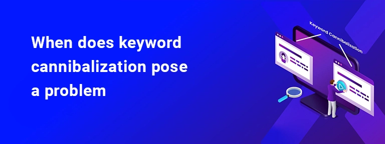 When-does-keyword-cannibalization-pose-a-problem